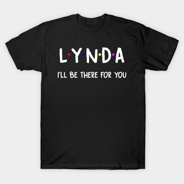 Lynda I'll Be There For You | Lynda FirstName | Lynda Family Name | Lynda Surname | Lynda Name T-Shirt by CarsonAshley6Xfmb